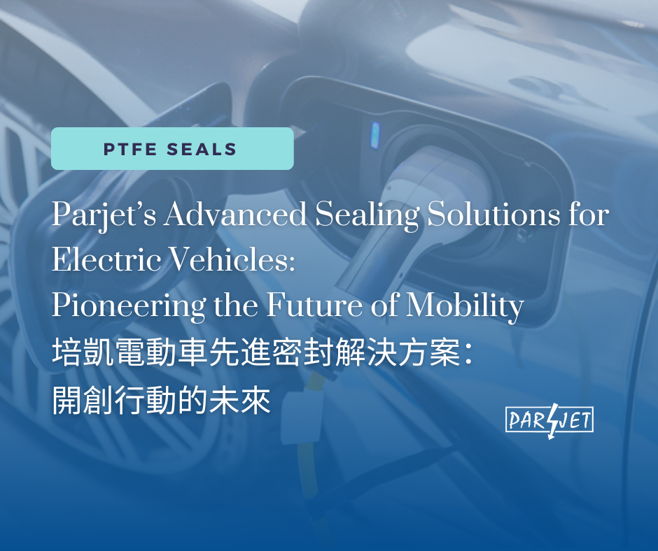 Parjet’s Advanced Sealing Solutions for Electric Vehicles: Pioneering the Future of Mobility